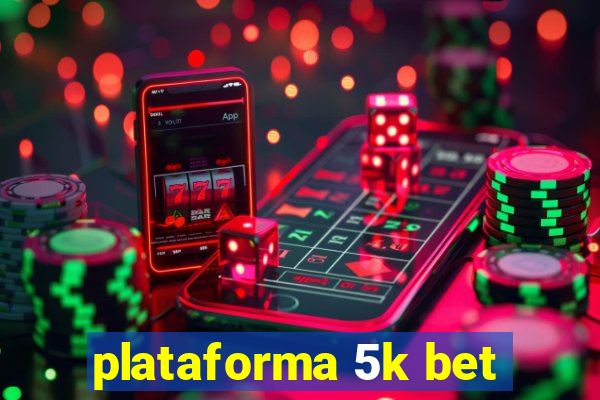 plataforma 5k bet